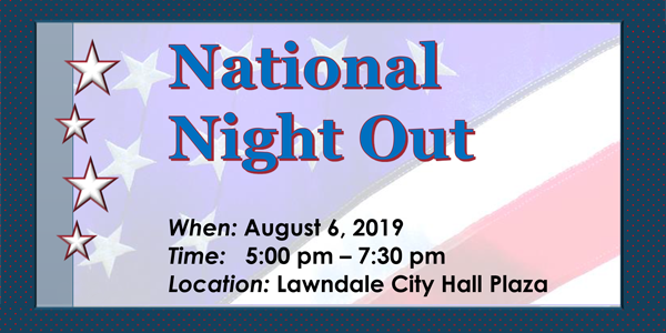 National Night Out. When: August 6, 2019. Time: 5:00-7:30pm. Location: Lawndale City Hall Plaza. Flag background with blue border and white stars.